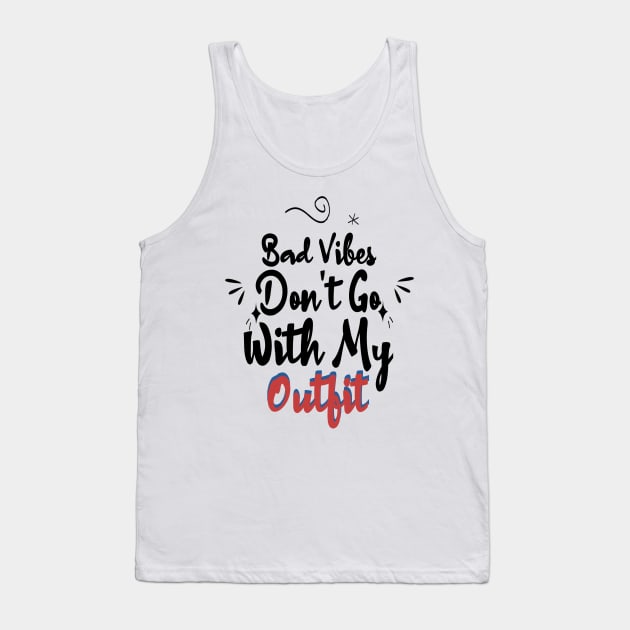 Bad Vibes Don't Go With My Outfit Funny Quote Tank Top by Microart